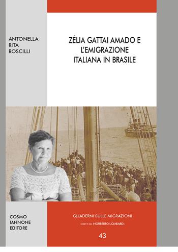 Zélia Gattai Amado e l'emigrazione italiana in Brasile - Antonella Rita Roscilli - Libro Cosmo Iannone Editore 2024, Quaderni sulle migrazioni | libraccio.click