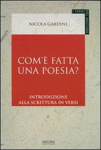 Com'è fatta una poesia? Introduzione alla scrittura in versi - Nicola Gardini - Libro Sironi 2007, I ferri del mestiere | libraccio.click