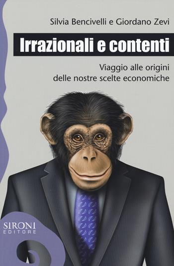 Irrazionali e contenti. Viaggio alle origini delle nostre scelte economiche - Silvia Bencivelli, Giordano Zevi - Libro Sironi 2015, Galápagos | libraccio.click