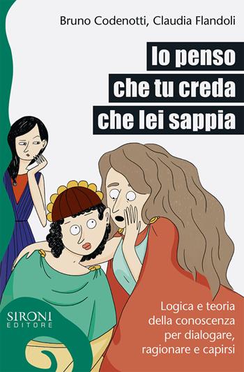 Io penso che tu creda che lei sappia. Logica e teoria della conoscenza per dialogare, ragionare e capirsi - Claudia Flandoli, Bruno Codenotti - Libro Sironi 2018, Galápagos | libraccio.click
