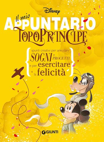 Il mio appuntario. Topoprincipe. Spunti creativi per appuntare sogni e progetti e per esercitare la felicità  - Libro Disney Libri 2021 | libraccio.click
