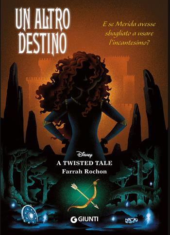 Un altro destino. E se Merida avesse sbagliato a usare l'incantesimo? A twisted tale - Farrah Rochon - Libro Disney Libri 2024 | libraccio.click