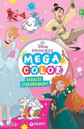 Ragazze straordinarie! Disney Princess. Mega color. Ediz. illustrata