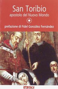 San Toribio, apostolo del nuovo mondo  - Libro Itaca (Castel Bolognese) 2007, Al cuore della storia | libraccio.click