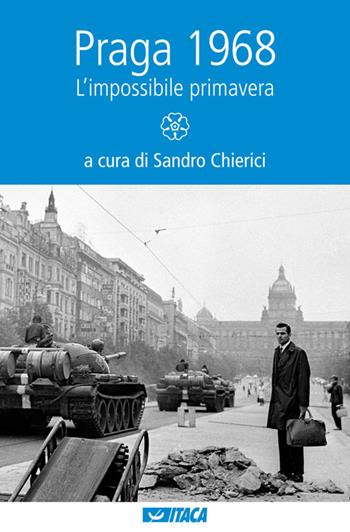 Praga 1968. L'impossibile primavera  - Libro Itaca (Castel Bolognese) 2008, Al cuore della storia | libraccio.click