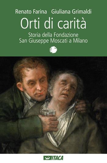 Orti di carità. Storia della Fondazione San Giuseppe Moscati a Milano - Renato Farina, Giuliana Grimaldi - Libro Itaca (Castel Bolognese) 2010, Al cuore della storia | libraccio.click