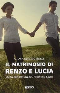 Il matrimonio di Renzo e Lucia. Invito alla lettura de «I promessi sposi» - Giovanni Fighera - Libro Itaca (Castel Bolognese) 2015, Saggi | libraccio.click