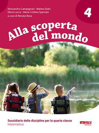 Alla scoperta del mondo. Sussidiario delle discipline. Matematica. Per la 4ª classe elementare - Alessandra Campagnari, Matteo Dolci, Elena Lucca - Libro Itaca (Castel Bolognese) 2019, Scolastica | libraccio.click