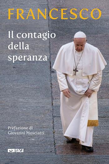 Il contagio della speranza - Francesco (Jorge Mario Bergoglio) - Libro Itaca (Castel Bolognese) 2020, Pastorale e spiritualità | libraccio.click