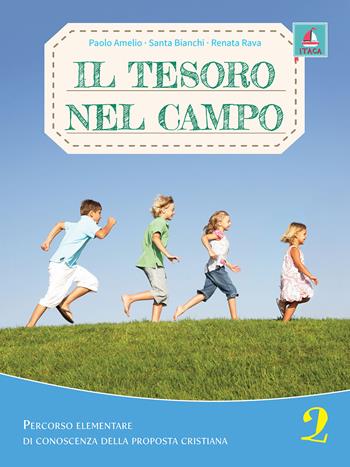 Il tesoro nel campo. Percorso elementare di conoscenza delle proposta cristiana. Per la Scuola elementare. Vol. 2 - Paolo Amelio, Santa Bianchi, Renata Rava - Libro Itaca (Castel Bolognese) 2021, Catechesi | libraccio.click