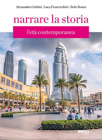 Narrare la storia. Per la Scuola media. Vol. 3: L' età contemporanea - Alessandro Grittini, Luca Franceschini, Robi Ronza - Libro Itaca (Castel Bolognese) 2024 | libraccio.click