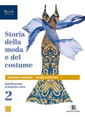 Storia della moda e del costume. Per le Scuole superiori. Con e-book. Con espansione online. Vol. 2: Dall'Ottocento al Duemila e oltre