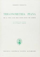 Trigonometria piana. Per la 4ª classe degli Ist. Tecnici per geometri