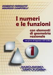 I numeri e le funzioni. Con Elementi di geometria razionale. Per le Scuole superiori. Vol. 1