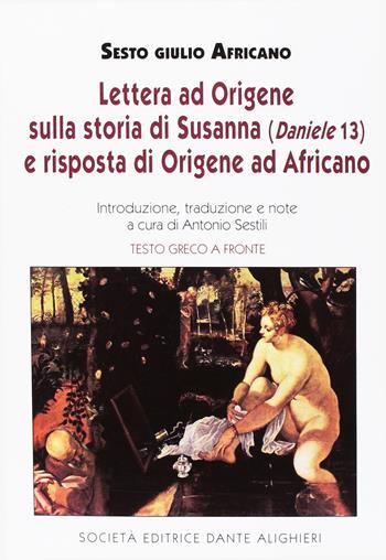 Lettera ad Origene sulla storia di Susanna e risposta di Origene ad Africano - Sesto Giulio Africano - Libro Dante Alighieri 2015 | libraccio.click