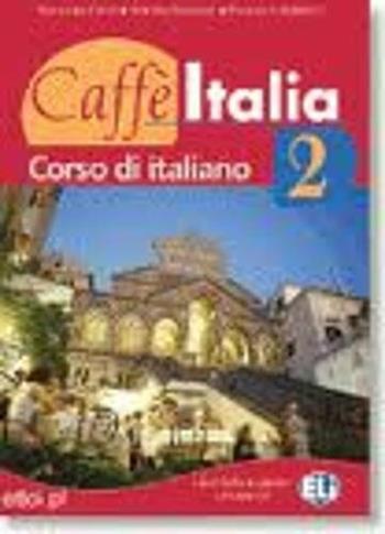 Caffè Italia. Libro dello studente. Con libretto. Vol. 2 - Nazzarena Cozzi, Adriana Tancorre, Francesco Federico - Libro ELI 2008 | libraccio.click
