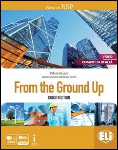 From the ground up. Per le Scuole superiori. Con Prove d'esame scaricabili dal sito dell'editore. - Patrizia Caruzzo, Daniela Cerroni, Silvana Sardi - Libro ELI 2016 | libraccio.click