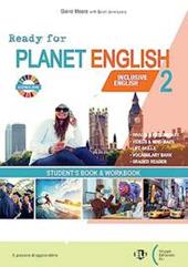 Ready for planet english. With Student's book & Workbook, Ready for Planet English 2 for everyone. Per le Scuole superiori. Con e-book. Con espansione online. Vol. 2