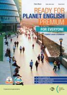 Ready for planet English. Premium. For everyone. Per le Scuole superiori. Con e-book. Con espansione online