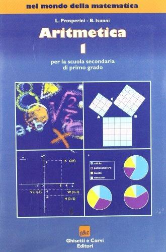 Nel mondo della matematica: Aritmetica. Con tavole numeriche. Per la Scuola media. Vol. 1 - Loredana Prosperini, Battista Isonni - Libro Ghisetti e Corvi 2004 | libraccio.click