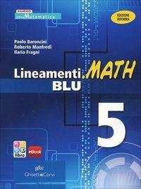 Lineamenti.math blu. Ediz. riforma. Per le Scuole superiori. Vol. 5 - Nella Dodero, Paolo Baroncini, Roberto Manfredi - Libro Ghisetti e Corvi 2012 | libraccio.click