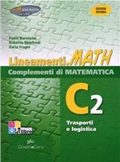 Lineamenti.math verde. Ediz. riforma. C2: Trasporti e logistica. Per le Scuole superiori. Con espansione online