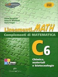 Lineamenti.math verde. Ediz. riforma. C6: Chimica, materiali e biotecnologie. Per le Scuole superiori. - P. Baroncini, Ilaria Fragni, Roberto Manfredi - Libro Ghisetti e Corvi 2012 | libraccio.click