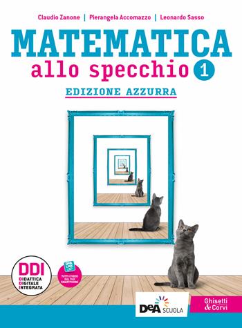Matematica allo specchio. Ediz. azzurra. Con Quaderno di recupero e Esplorazioni di matematica. Per le Scuole superiori. Vol. 1 - Claudio Zanone, Pierangela Accomazzo, Leonardo Sasso - Libro Ghisetti e Corvi 2021 | libraccio.click