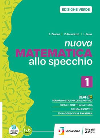 Nuova matematica allo specchio. Ediz. verde. Con Quaderno. Per per il 1° biennio delle Scuole superiori. Vol. 1 - Claudio Zanone, Pierangela Accomazzo, Leonardo Sasso - Libro Ghisetti e Corvi 2024 | libraccio.click