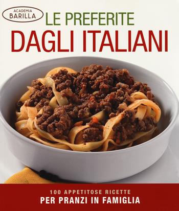 Le preferite dagli italiani. 100 appetitose ricette per pranzi in famiglia. Ediz. illustrata  - Libro White Star 2014 | libraccio.click
