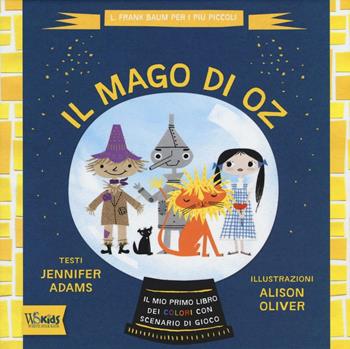 Il mago di Oz. Il mio primo libro dei colori con scenario di gioco. Ediz. illustrata - Jennifer Adams, Alison Oliver - Libro White Star 2016, White Star Kids | libraccio.click