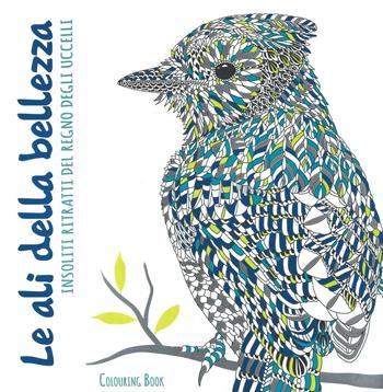 Le ali della bellezza. Insoliti ritratti del regno degli uccelli. Colouring book - Richard Merritt, Claire Scully - Libro White Star 2016 | libraccio.click