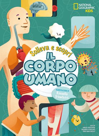 Il corpo umano. Solleva e scopri - Enrica Soroldon, Emanuela Pagliari, Diego Mattarelli - Libro White Star 2020, National Geographic Kids | libraccio.click