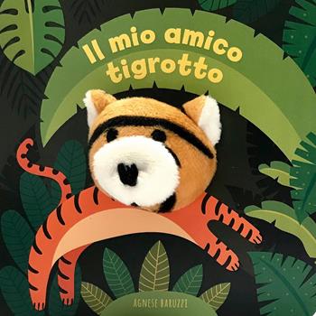 Il mio amico tigrotto. Ediz. a colori - Agnese Baruzzi - Libro White Star 2020 | libraccio.click