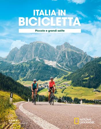 Ciclovie con vista: piccole e grandi salite. Italia in bicicletta. National Geographic  - Libro White Star 2022, Viaggi e turismo | libraccio.click