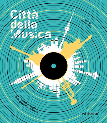 Città della musica. Capitali e luoghi della geografia musicale - Guia Cortassa - Libro White Star 2024, Musica e cinema | libraccio.click