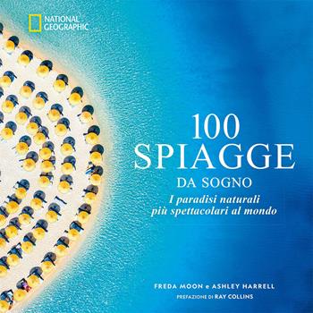 100 spiagge da sogno. I paradisi naturali più spettacolari al mondo - Freda Moon, Ashley Harrell - Libro White Star 2026 | libraccio.click