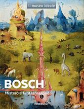 Bosch. Mistero e fantasmagorie. Ediz. a colori