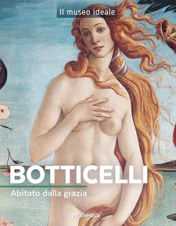 Botticelli. Abitato dalla grazia. Ediz. a colori - Murielle Neveux - Libro White Star 2025, Il museo ideale | libraccio.click