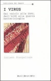 I virus. Dal vaiolo alla Sars, dall'Aids alla guerra batteriologica - Luciano Sterpellone - Libro Newton Compton Editori 2007, Biblioteca del sapere | libraccio.click
