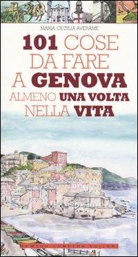 101 cose da fare a Genova almeno una volta nella vita - Maria Cecilia Averame - Libro Newton Compton Editori 2009, 101 | libraccio.click