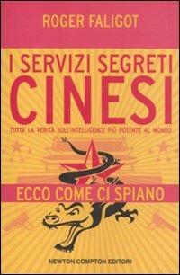 I servizi segreti cinesi. Tutta la verità sull'intelligence più potente al mondo - Roger Faligot - Libro Newton Compton Editori 2011, Controcorrente | libraccio.click