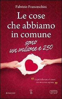 Le cose che abbiamo in comune sono un milione e 250 - Fabrizio Franceschini - Libro Newton Compton Editori 2012, Anagramma | libraccio.click