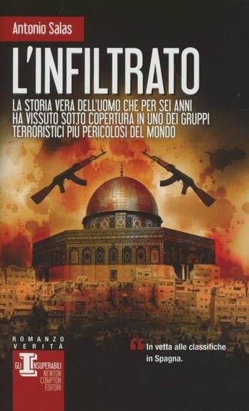 L'infiltrato. Una storia vera - Antonio Salas - Libro Newton Compton Editori 2012, Gli insuperabili | libraccio.click