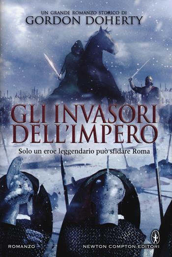 Gli invasori dell'impero - Gordon Doherty - Libro Newton Compton Editori 2015, Nuova narrativa Newton | libraccio.click