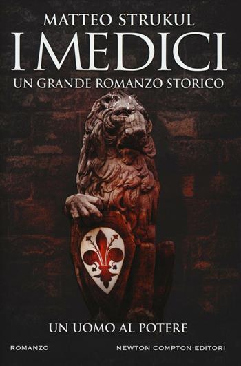 I Medici. Un uomo al potere - Matteo Strukul - Libro Newton Compton Editori 2016, Nuova narrativa Newton | libraccio.click