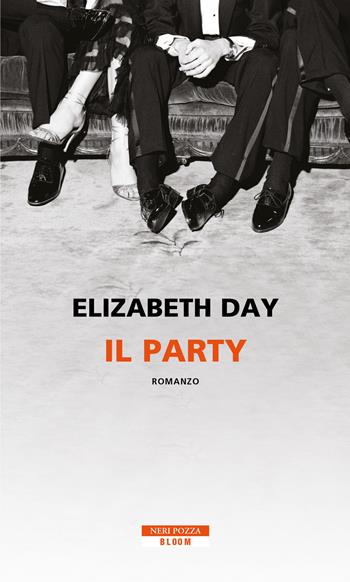 Il party - Elizabeth Day - Libro Neri Pozza 2019, Bloom | libraccio.click