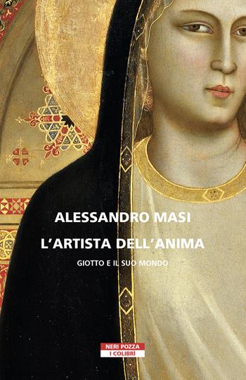 L'artista dell'anima. Giotto e il suo mondo - Alessandro Masi - Libro Neri Pozza 2022, I colibrì | libraccio.click