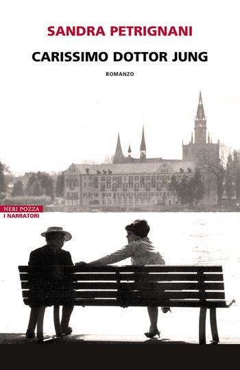 Carissimo dottor Jung - Sandra Petrignani - Libro Neri Pozza 2025, I narratori delle tavole | libraccio.click