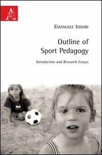 Outline of sport pedagogy. Introduction and research essays - Emanuele Isidori - Libro Aracne 2009 | libraccio.click